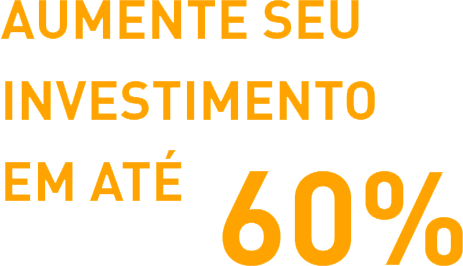 aumente-seu-investimento-ate-60%